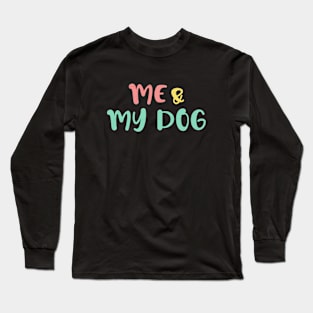 me and my dog Long Sleeve T-Shirt